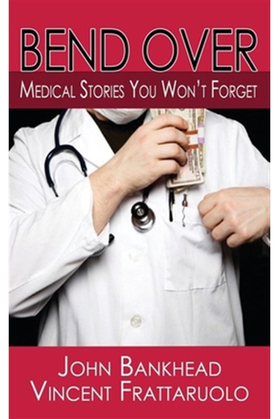 Pre-Owned Bend Over: Medical Stories You Won't Forget (Paperback) 1938768906 9781938768903
