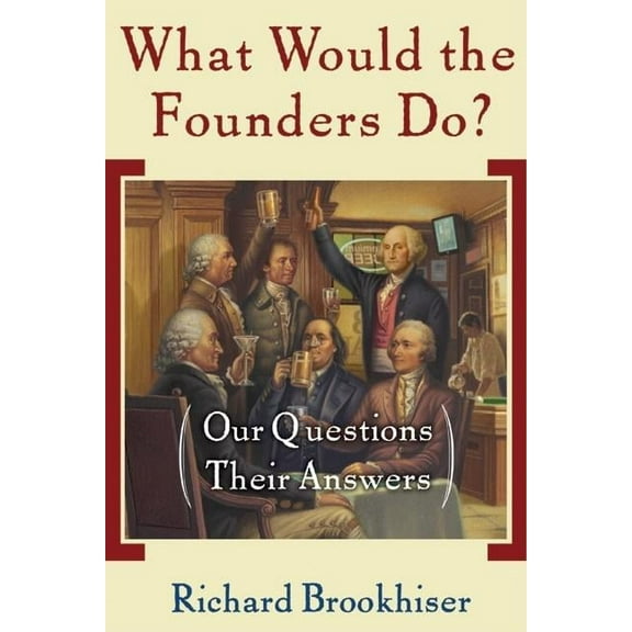 What Would the Founders Do?: Our Questions, Their Answers, (Paperback)
