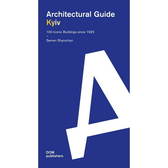 Architectural Guide: Kyiv: Architectural Guide. 100 Iconic Buildings Since 1925 (Paperback)