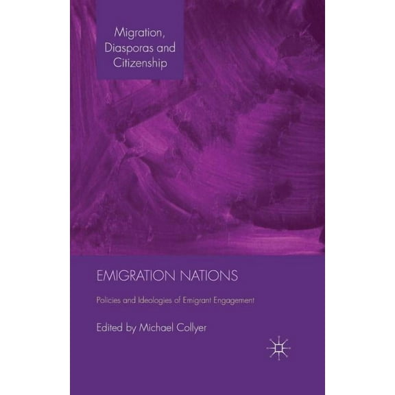 Migration, Diasporas and Citizenship Emigration Nations: Policies and Ideologies of Emigrant Engagement, (Paperback)