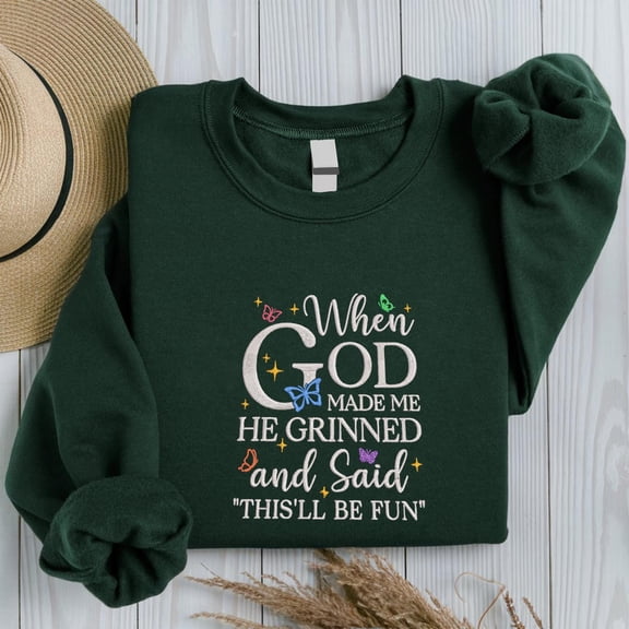 Embroidered When God Made Me He Grinned and Said This ll Be Fun Shirt, Funny Faith Sweatshirt for Women, Sarcastic Christian TShirt