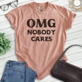 thumbnail image 2 of OMG Nobody Cares Shirt, Unisex Women's Men's Shirt, Don't Care Shirt, Attitude Shirt, Heather Sunset, Large, 2 of 6