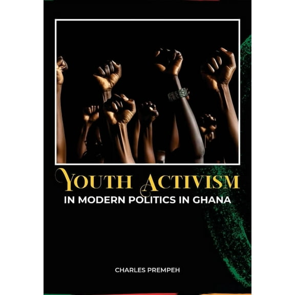 Youth Activism in Modern Politics in Ghana, (Paperback)