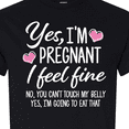 thumbnail image 4 of Inktastic Yes I'm Pregnant I Feel Fine No You Cant Touch My Belly T-Shirt, 4 of 5