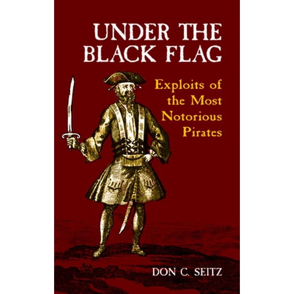Pre-Owned Under the Black Flag: Exploits of the Most Notorious Pirates (Paperback) 0486421317 9780486421315