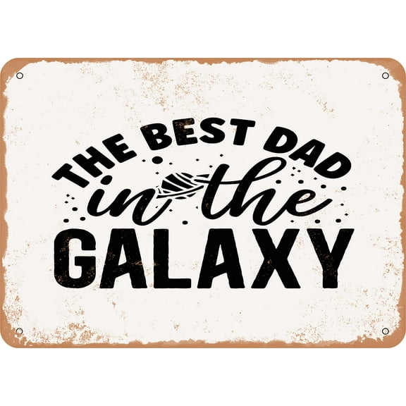 7 x 10 METAL SIGN - the Best Dad In the Galaxy - 2 - Vintage Rusty Look