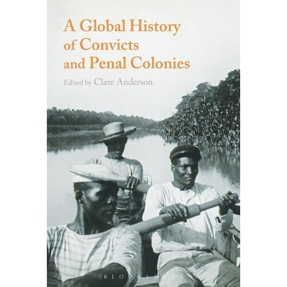 A Global History of Convicts and Penal Colonies, (Hardcover)