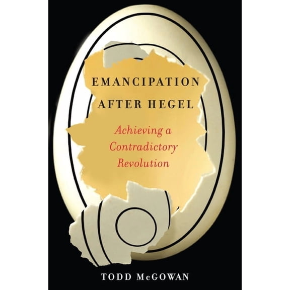 Emancipation After Hegel: Achieving a Contradictory Revolution, (Hardcover)