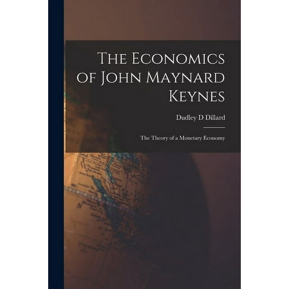 The Economics of John Maynard Keynes: the Theory of a Monetary Economy, (Paperback)