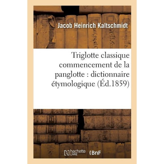 Langues: Triglotte Classique Commencement de la Panglotte Dictionnaire Étymologique (Paperback)