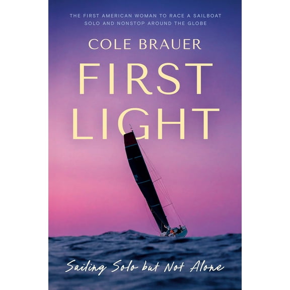 First Light: Sailing Solo But Not Alone, (Hardcover)