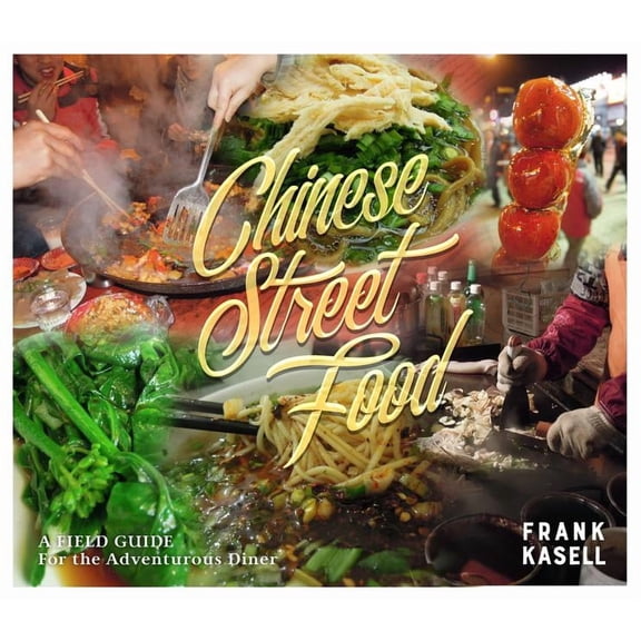 Chinese Street Food : A Field Guide for the Adventurous Diner (Paperback)