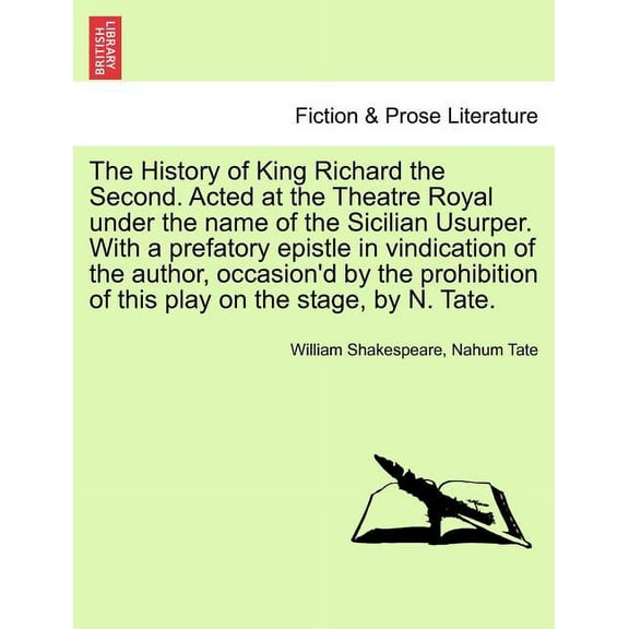 The History of King Richard the Second. Acted at the Theatre Royal Under the Name of the Sicilian Usurper. with a Prefat, (Paperback)