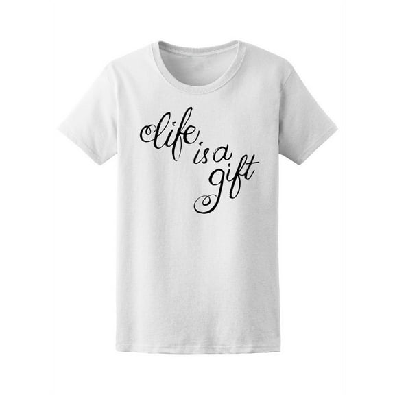 Life Is A Gift T-Shirt Women -Image by Shutterstock, Female Medium