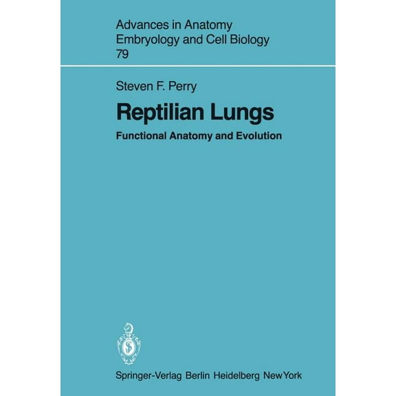 Advances in Anatomy, Embryology and Cell Reptilian Lungs: Functional Anatomy and Evolution, Book 79, (Paperback)