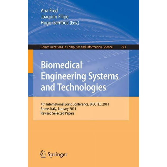 Communications in Computer and Informati Biomedical Engineering Systems and Technologies: 4th International Joint Conference, Biostec 2011, Rome, Italy, January , Book 273, (Paperback)