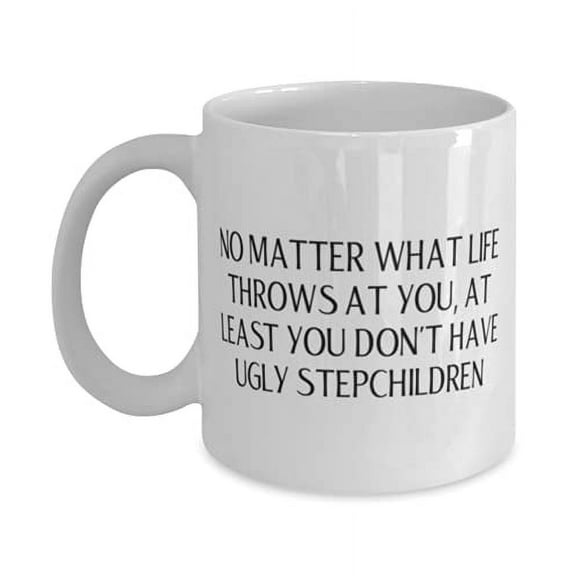 No Matter What Life Throws At You, At Least You Don't Have Ugly Stepchildren 11oz Mug, Stepfather Cup, Love F Stepfather