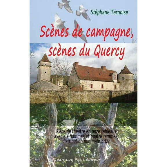 Scenes de Campagne, Scenes Du Quercy : Piece de Theatre En Onze Tableaux Avec Six Hommes Et Quatre Femmes, Distribution Minimale 3h2f (Paperback)