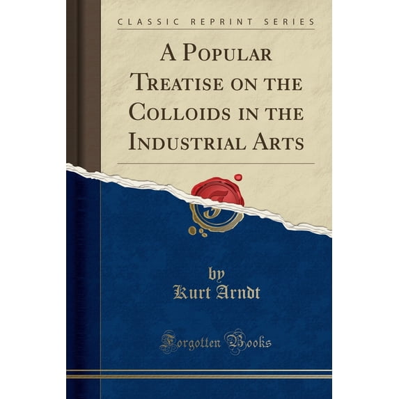 A Popular Treatise on the Colloids in the Industrial Arts (Classic Reprint)