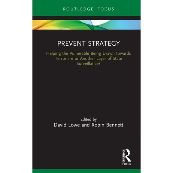 Routledge Advances in Sociology Prevent Strategy: Helping the Vulnerable Being Drawn towards Terrorism or Another Layer of State Surveillance?, (Hardcover)