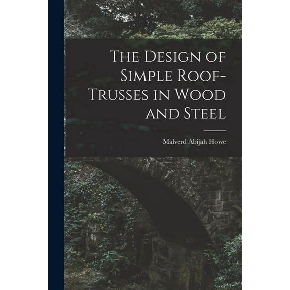 The Design of Simple Roof-trusses in Wood and Steel, (Paperback)