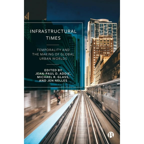 Infrastructural Times: Temporality and the Making of Global Urban Worlds, (Paperback)
