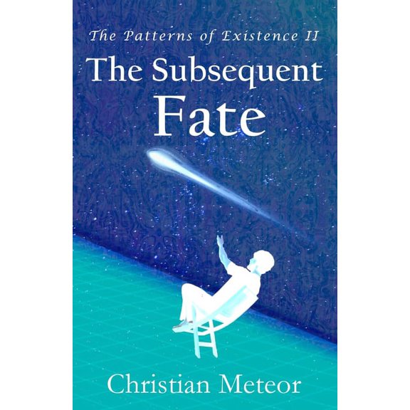 The Patterns of Existence II: The Subsequent Fate, (Paperback)