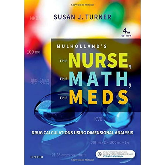 Mulholland's The Nurse, The Math, The Meds: Drug Calculations Using Dimensional Analysis