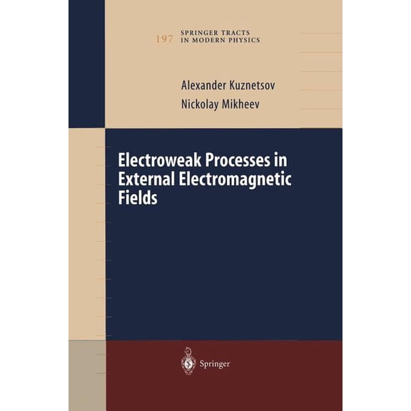 Springer Tracts in Modern Physics Electroweak Processes in External Electromagnetic Fields, Book 197, (Paperback)