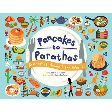 Pancakes to Parathas : Breakfast Around the World (Best Breakfast Around The World)
