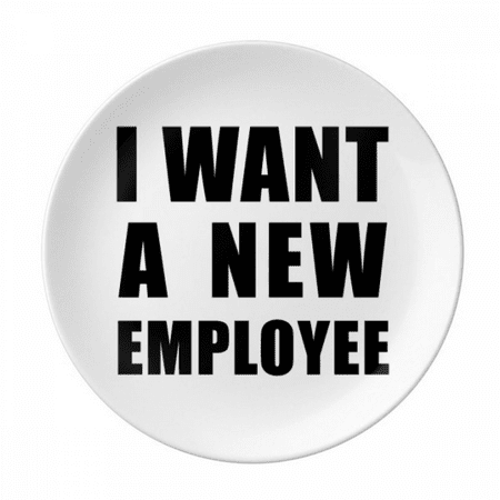 

I Want A New Employee Plate Decorative Porcelain Salver Tableware Dinner Dish
