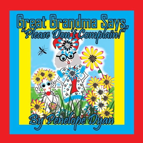 Great Grandma Says, "Please Don't Complain!", (Paperback)