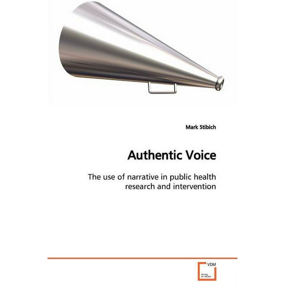 Authentic Voice The use of narrative in public health research and intervention (Paperback)