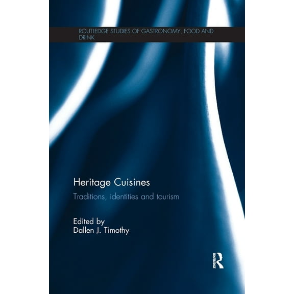 Routledge Studies of Gastronomy, Food an Heritage Cuisines: Traditions, identities and tourism, (Paperback)