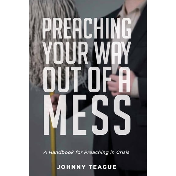 Preaching Your Way Out of a Mess (Hardcover)