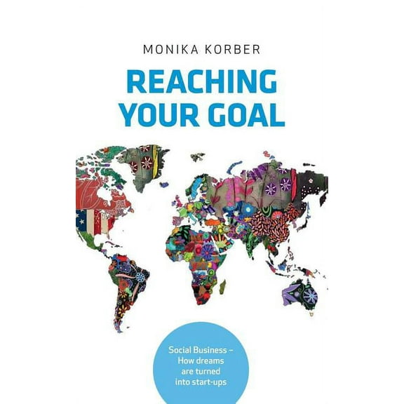 Reaching your goal: Social Business - How dreams are turned into start-ups, (Paperback)