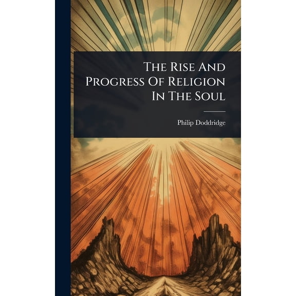 The Rise And Progress Of Religion In The Soul, (Hardcover)