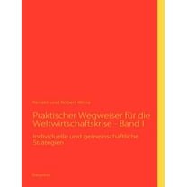 Praktischer Wegweiser für die Weltwirtschaftskrise - Band I : Individuelle und gemeinschaftliche Strategien (Paperback)