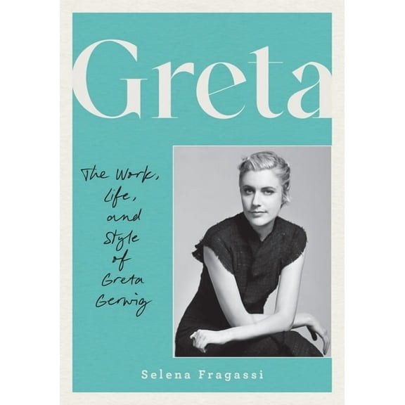 Greta: The Work, Life, and Style of Greta Gerwig, (Hardcover)