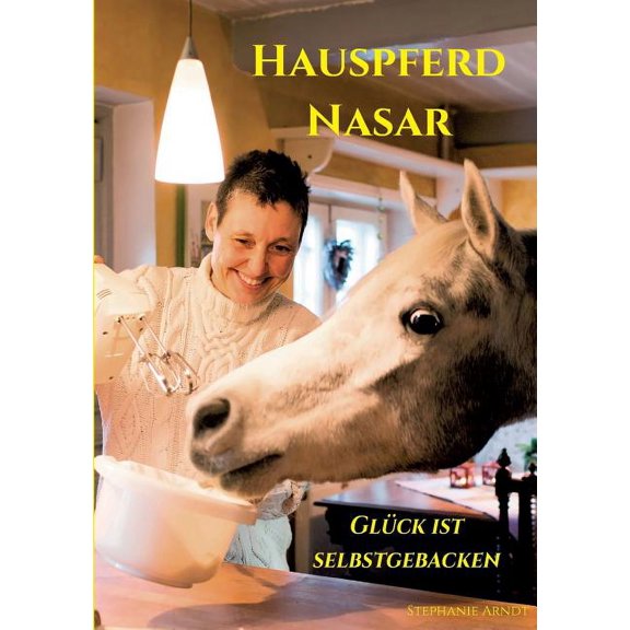 Hauspferd Nasar - Glück ist selbstgebacken (Paperback)