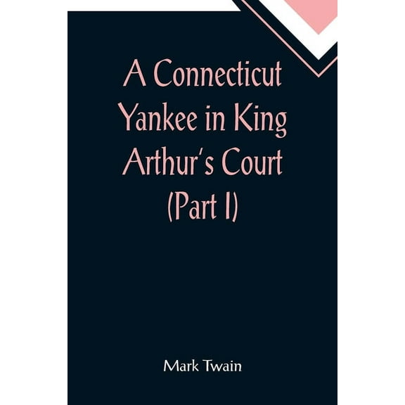 A Connecticut Yankee in King Arthur's Court (Part I), (Paperback)