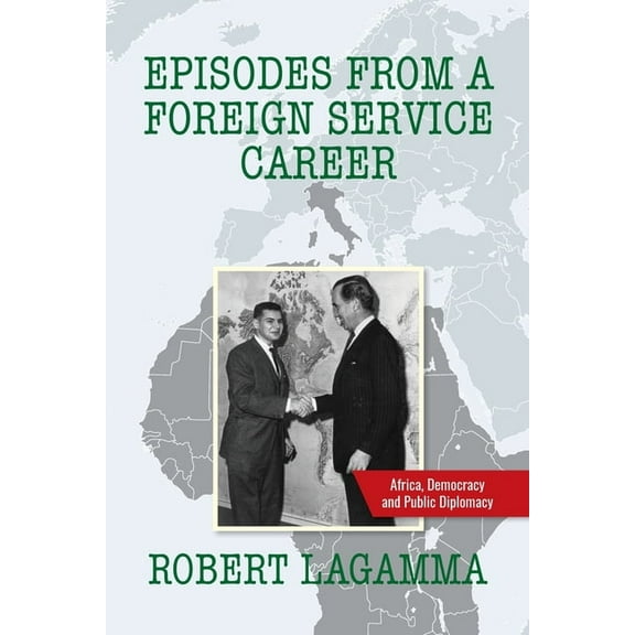 Episodes from a Foreign Service Career: Africa, Democracy and Public Diplomacy, (Paperback)