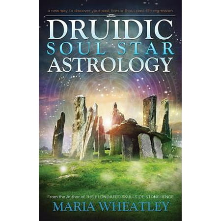 Druidic Soul Star Astrology : A New Way to Discover Your Past Lives Without Past-Life