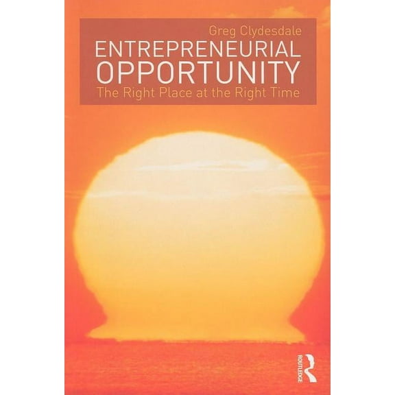 Entrepreneurial Opportunity: The Right Place at the Right Time, (Paperback)