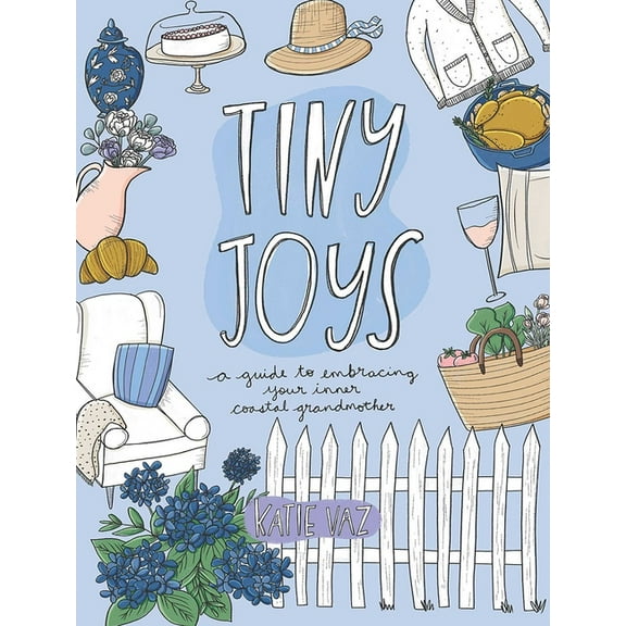 Tiny Joys: A Guide to Embracing Your Inner Coastal Grandmother, (Paperback)