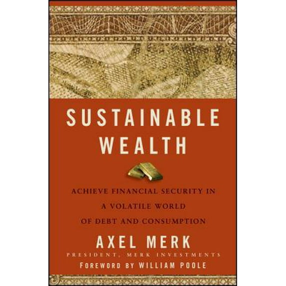 Pre-Owned Sustainable Wealth: Achieve Financial Security in a Volatile World of Debt and Consumption (Hardcover) 0470496584 9780470496589