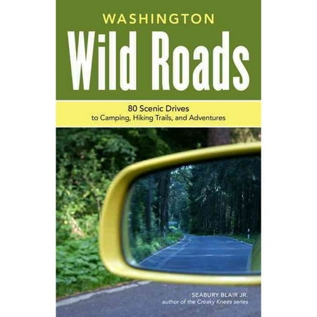 Wild Roads Washington: 80 Scenic Drives to Camping, Hiking Trails, and Adventures