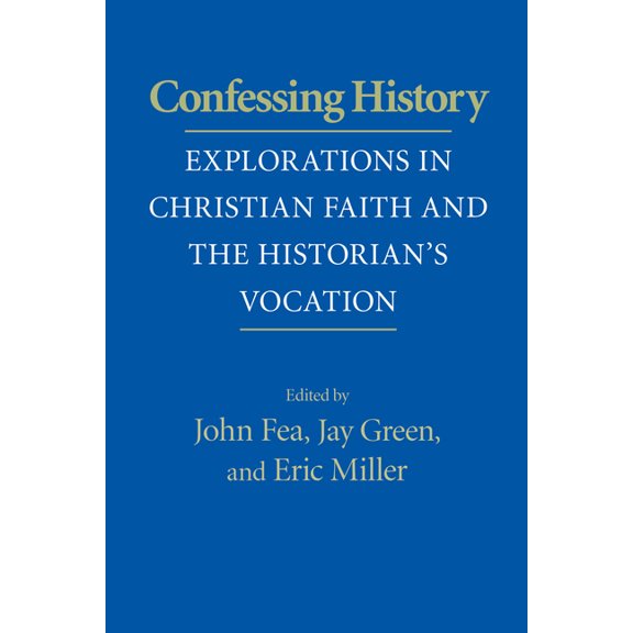 Confessing History: Explorations in Christian Faith and the Historian's Vocation, (Hardcover)