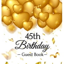 45th Birthday Guest Book: An Elegant Gold Balloon Hearts Themed Keepsake for a 45th Birthday Party - Includes Sign-In Pa, (Hardcover)