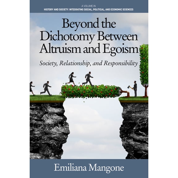 History and Society: Integrating Social, Beyond the Dichotomy Between Altruism and Egoism: Society, Relationship, and Responsibility, (Paperback)